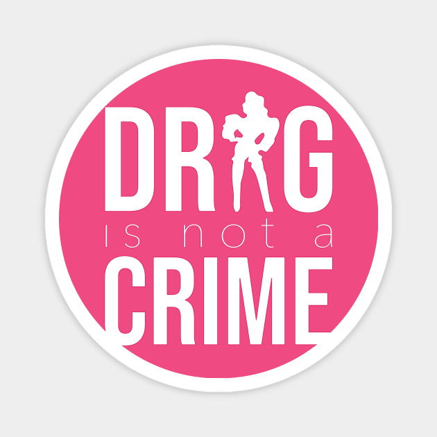 DRAG IS NOT A CRIME (white) Magnet by NickiPostsStuff